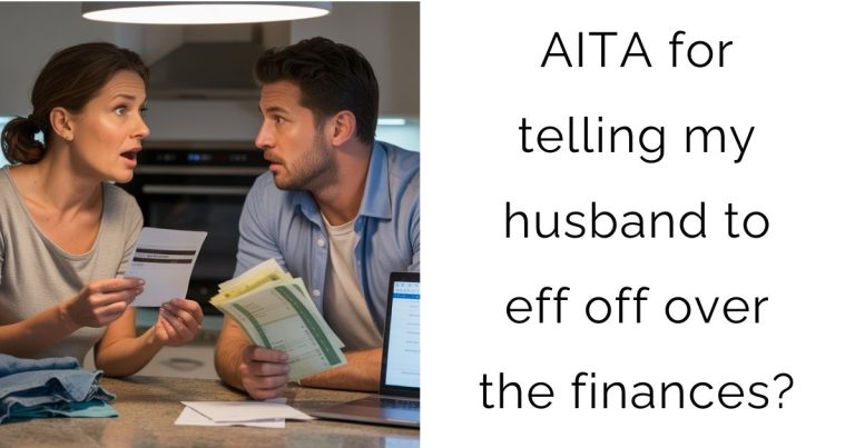 AITA for telling my husband to eff off over the finances?
