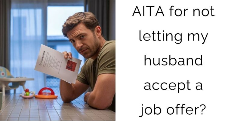 AITA for not letting my husband accept a job offer?
