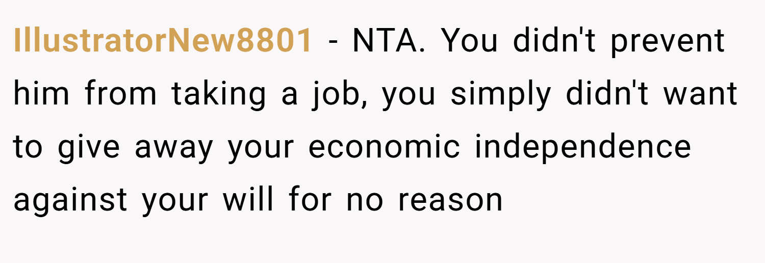 IllustratorNew8801 − NTA. You didn't prevent him from taking a job, you simply didn't want to give away your economic independence against your will for no reason