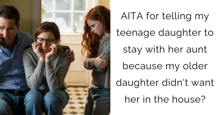 AITA for telling my teenage daughter to stay with her aunt because my older daughter didn’t want her in the house?