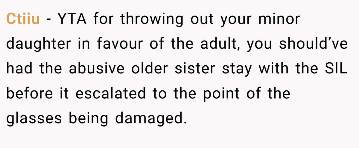 Ctiiu − YTA for throwing out your minor daughter in favour of the adult, you should’ve had the abusive older sister stay with the SIL before it escalated to the point of the glasses being damaged.