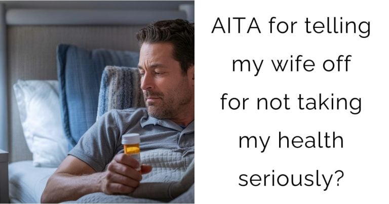 AITA for telling my wife off for not taking my health seriously?