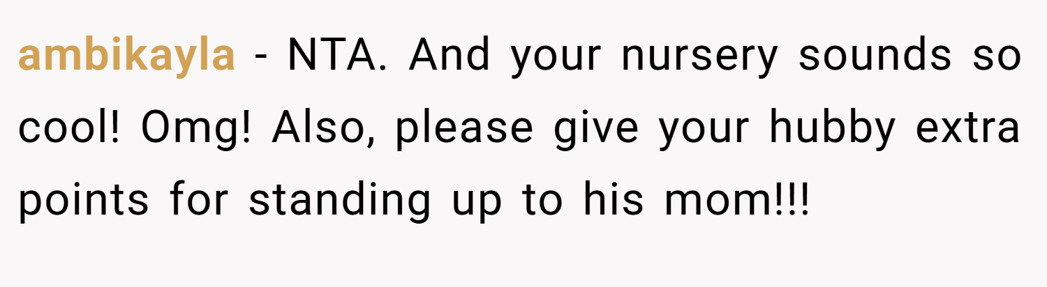 ambikayla − NTA. And your nursery sounds so cool! Omg! Also, please give your hubby extra points for standing up to his mom!!!