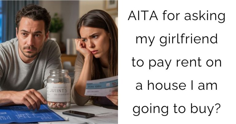 AITA for asking my girlfriend to pay rent on a house I am going to buy?