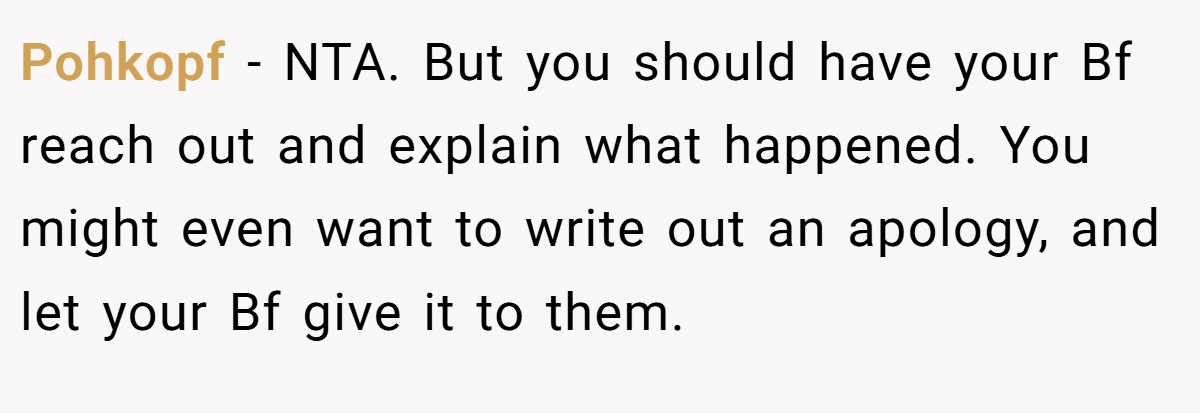 Pohkopf − NTA. But you should have your Bf reach out and explain what happened. You might even want to write out an apology, and let your Bf give it to them.