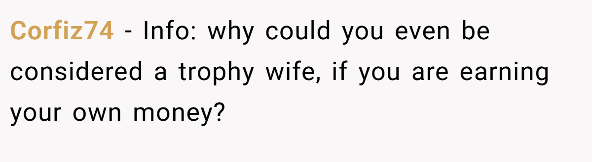 Corfiz74 − Info: why could you even be considered a trophy wife, if you are earning your own money?