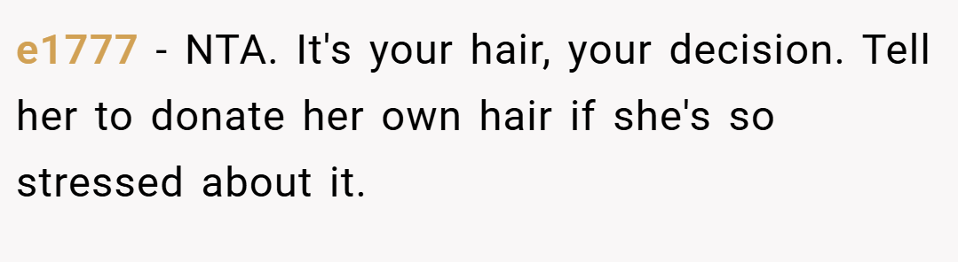 e1777 − NTA. It's your hair, your decision. Tell her to donate her own hair if she's so stressed about it.