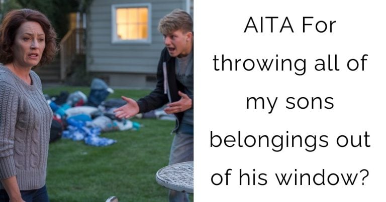 AITA For throwing all of my sons belongings out of his window?