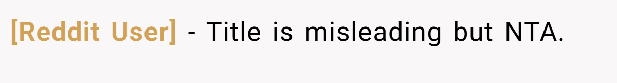 [Reddit User] - Title is misleading but NTA.
