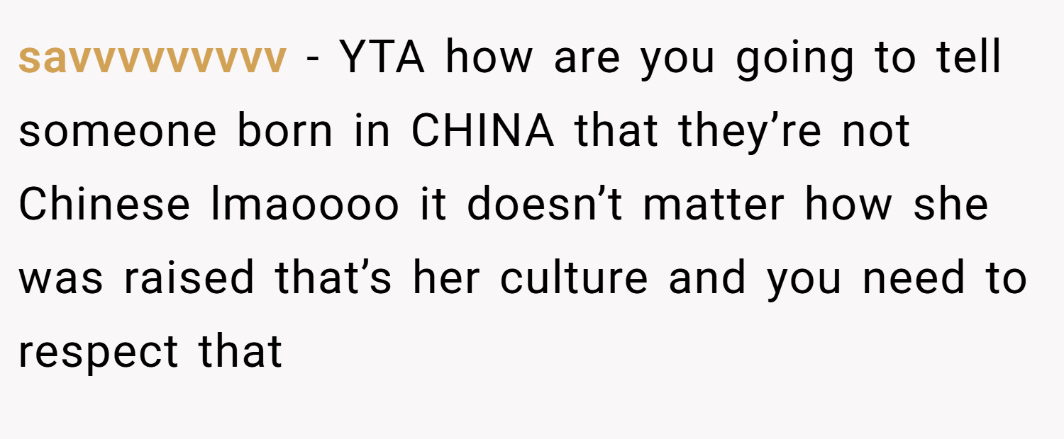 savvvvvvvvv − YTA how are you going to tell someone born in CHINA that they’re not Chinese lmaoooo it doesn’t matter how she was raised that’s her culture and you need to respect that