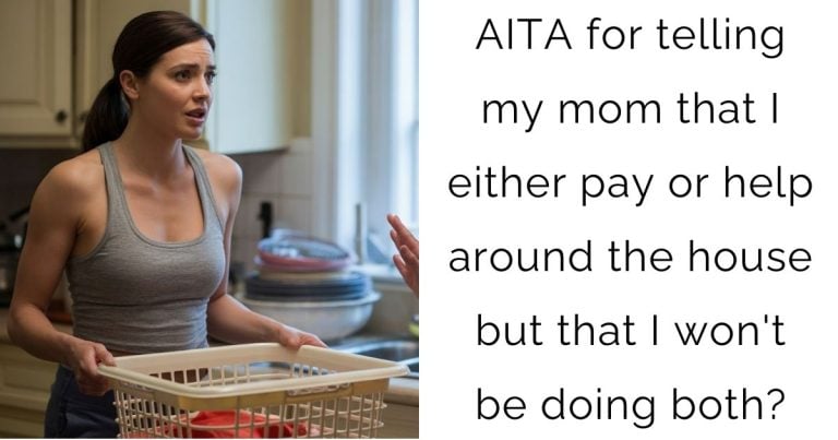 AITA for telling my mom that I either pay or help around the house but that I won’t be doing both?