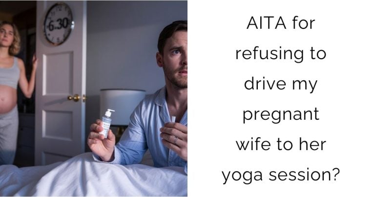 AITA for refusing to drive my pregnant wife to her yoga session?