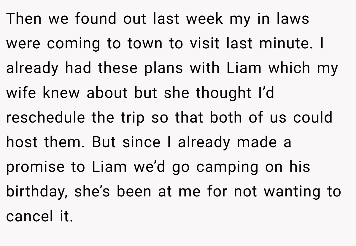 Then we found out last week my in laws were coming to town to visit last minute. I already had these plans with Liam which my wife knew about but she thought I’d reschedule the trip so that both of us could host them. But since I already made a promise to Liam we’d go camping on his birthday, she’s been at me for not wanting to cancel it.