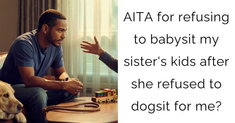 AITA for refusing to babysit my sister’s kids after she refused to dogsit for me?