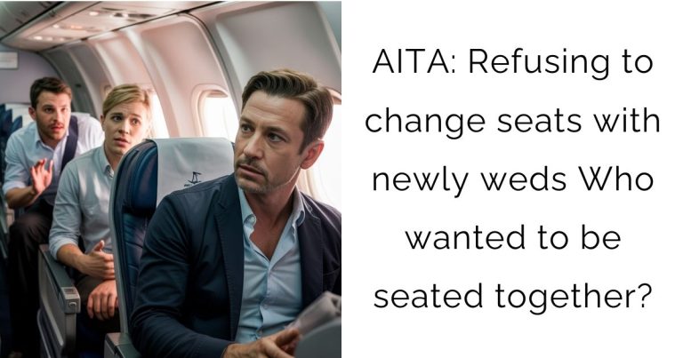 AITA: Refusing to change seats with newly weds Who wanted to be seated together?