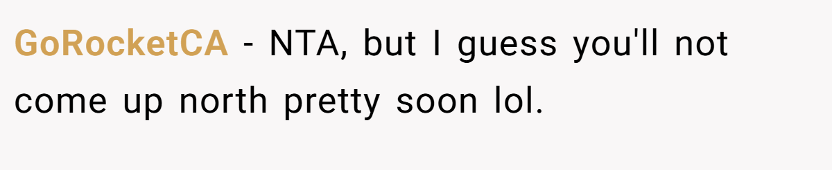 GoRocketCA - NTA, but I guess you'll not come up north pretty soon lol.