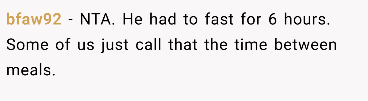 bfaw92 − NTA. He had to fast for 6 hours. Some of us just call that the time between meals.