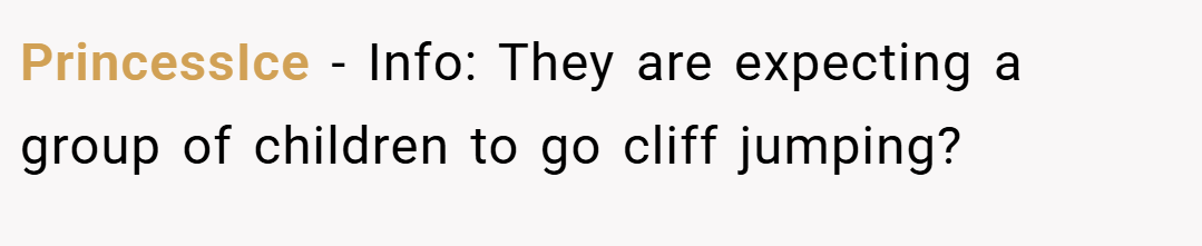 PrincessIce − Info: They are expecting a group of children to go cliff jumping?
