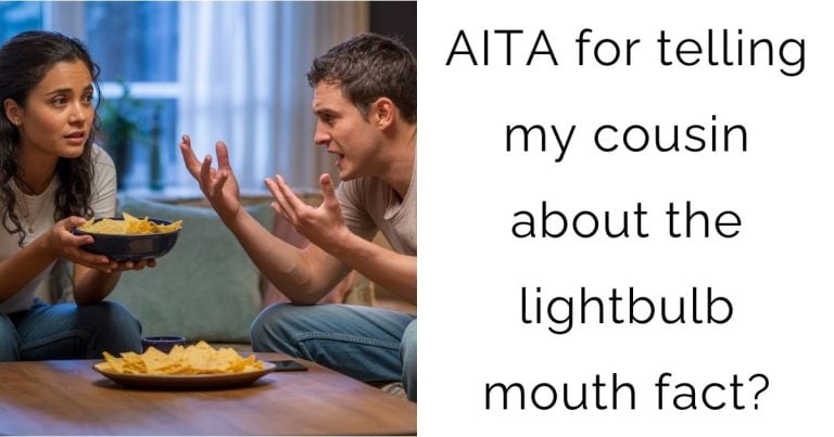 AITA for telling my cousin about the lightbulb mouth fact?
