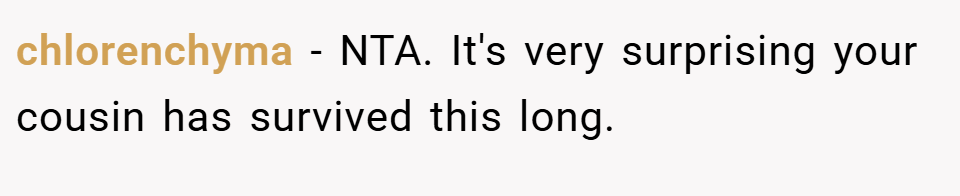 chlorenchyma − NTA. It's very surprising your cousin has survived this long.