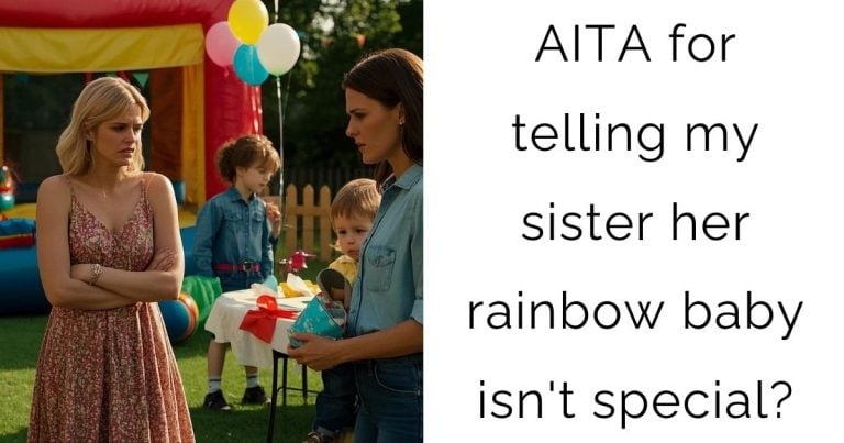 AITA for telling my sister her rainbow baby isn’t special?