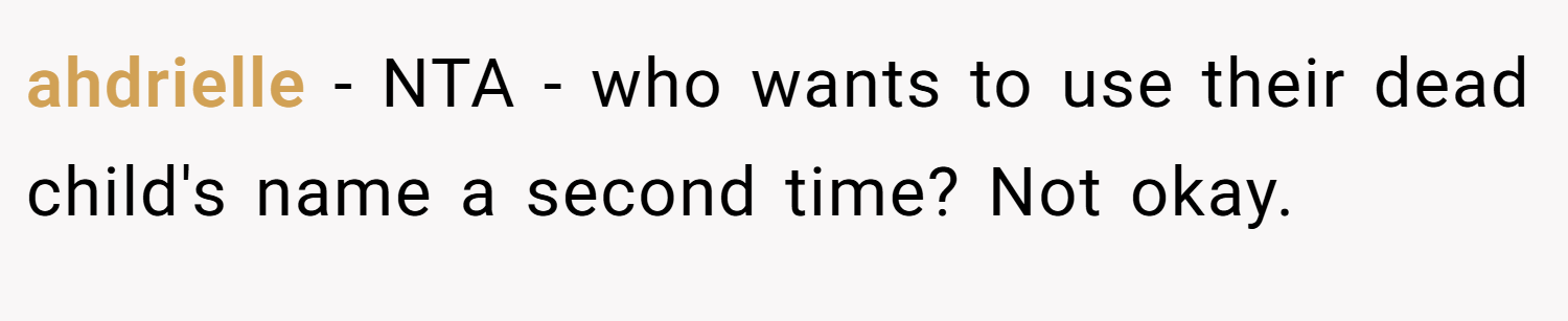 ahdrielle − NTA - who wants to use their dead child's name a second time? Not okay.
