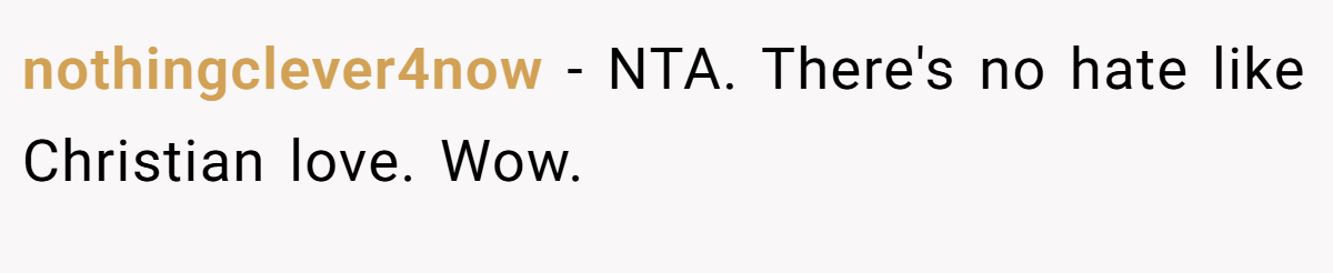 nothingclever4now − NTA. There's no hate like Christian love. Wow.