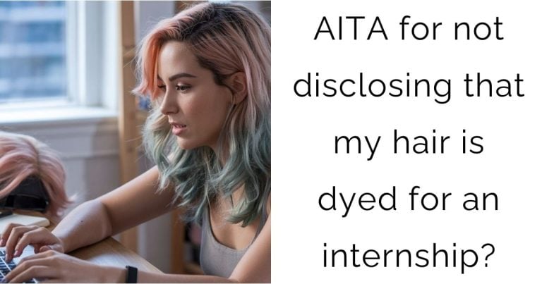 AITA for not disclosing that my hair is dyed for an internship?