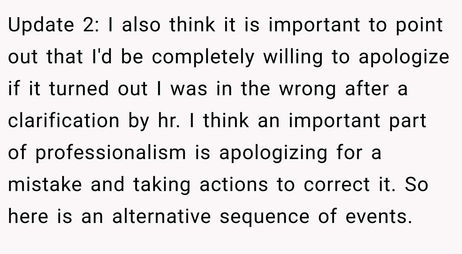Update 2: I also think it is important to point out that I'd be completely willing to apologize if it turned out I was in the wrong after a clarification by hr. I think an important part of professionalism is apologizing for a mistake and taking actions to correct it. So here is an alternative sequence of events.
