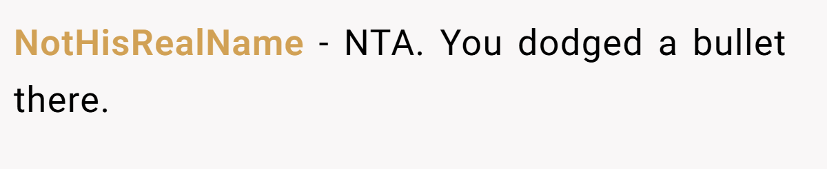 NotHisRealName - NTA. You dodged a bullet there.