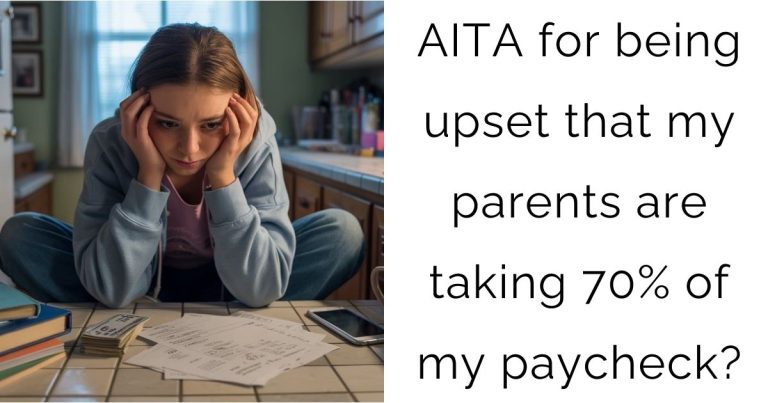 AITA for being upset that my parents are taking 70% of my paycheck?