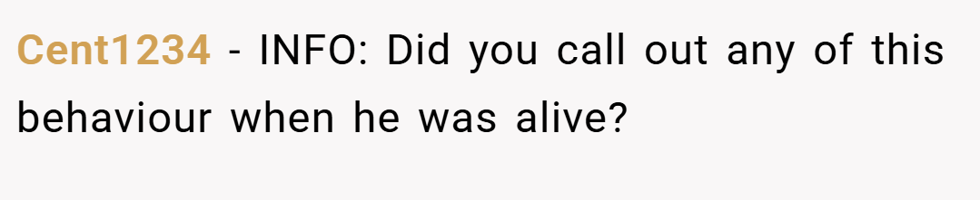Cent1234 − INFO: Did you call out any of this behaviour when he was alive?