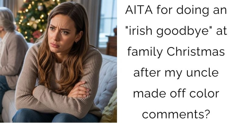 AITA for doing an “irish goodbye” at family Christmas after my uncle made off color comments?