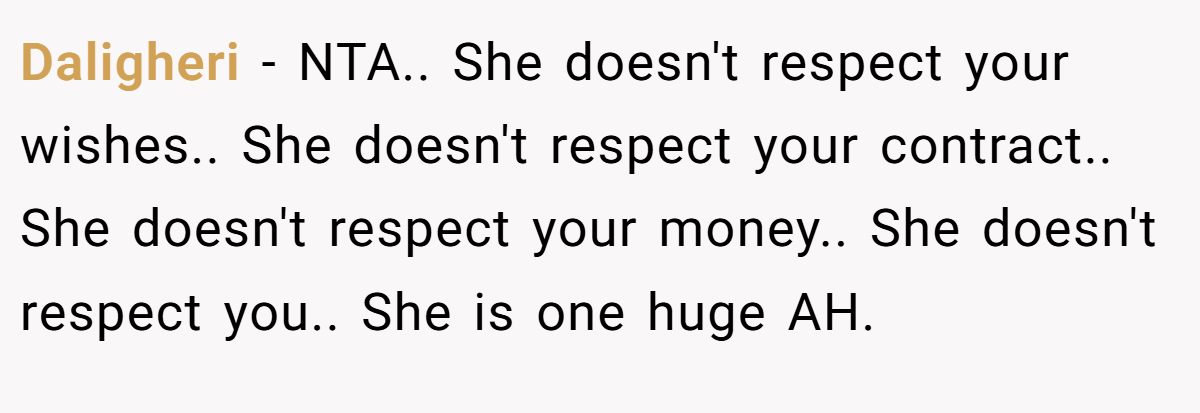 Daligheri − NTA.. She doesn't respect your wishes.. She doesn't respect your contract.. She doesn't respect your money.. She doesn't respect you.. She is one huge AH.