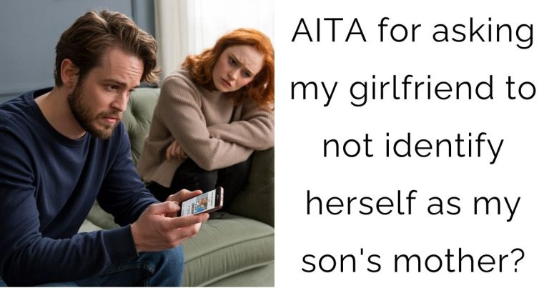 AITA for asking my girlfriend to not identify herself as my son’s mother?