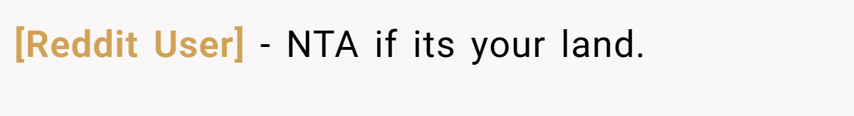 [Reddit User] − NTA if its your land.