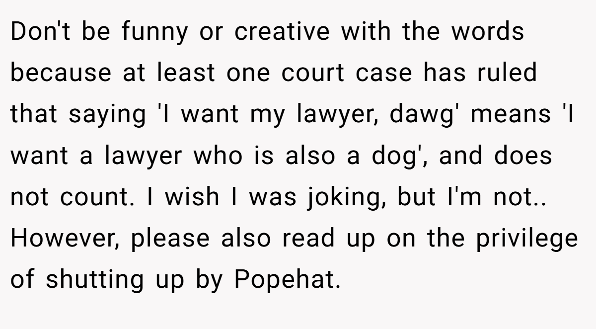 Don't be funny or creative with the words because at least one court case has ruled that saying 'I want my lawyer, dawg' means 'I want a lawyer who is also a dog', and does not count. I wish I was joking, but I'm not.. However, please also read up on the privilege of shutting up by Popehat.