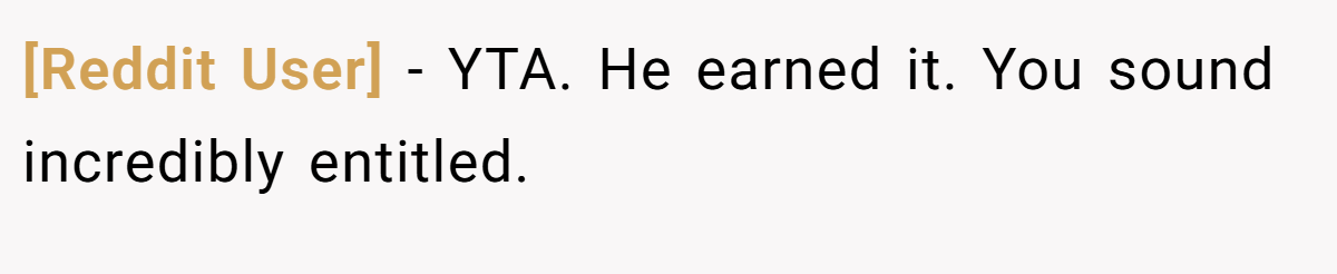 [Reddit User] − YTA. He earned it. You sound incredibly entitled.