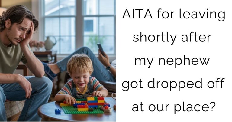 AITA for leaving shortly after my nephew got dropped off at our place?