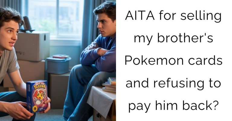 AITA for selling my brother’s Pokemon cards and refusing to pay him back?
