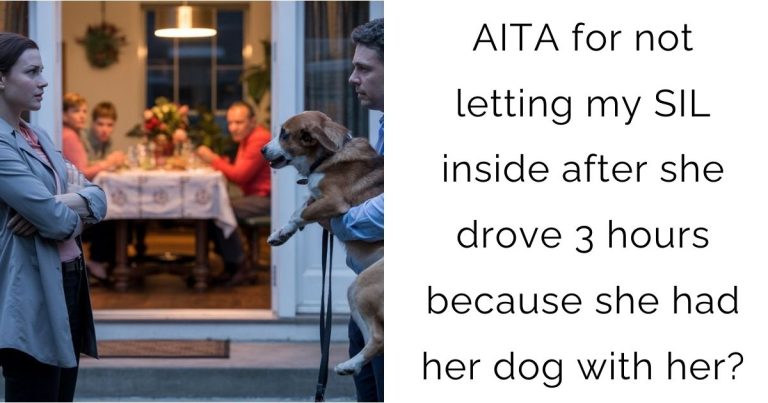 AITA for not letting my SIL inside after she drove 3 hours because she had her dog with her?