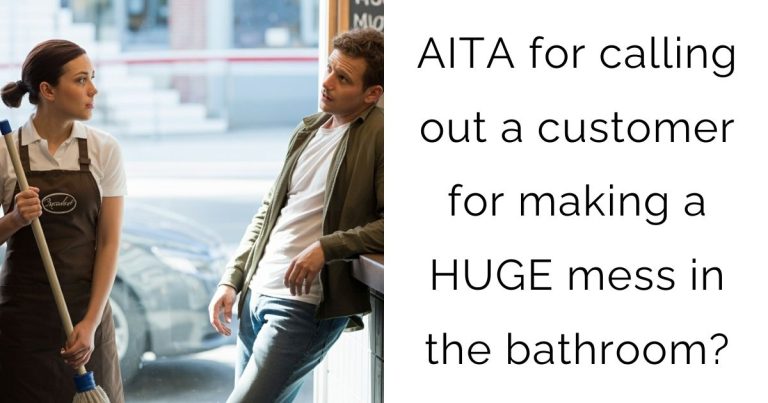 AITA for calling out a customer for making a HUGE mess in the bathroom?