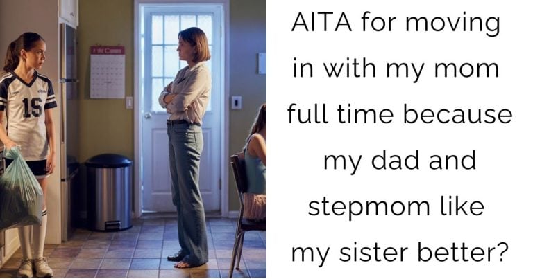 AITA for moving in with my mom full time because my dad and stepmom like my sister better?