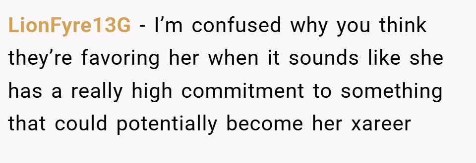 LionFyre13G − I’m confused why you think they’re favoring her when it sounds like she has a really high commitment to something that could potentially become her xareer