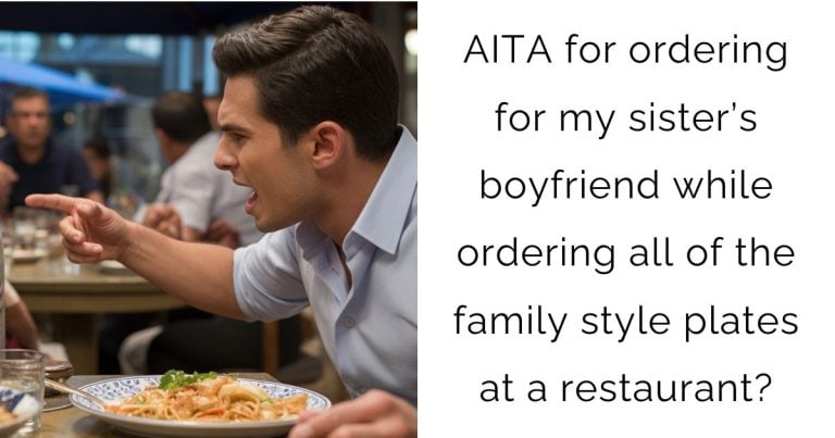 AITA for ordering for my sister’s boyfriend while ordering all of the family style plates at a restaurant?