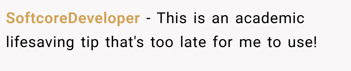 SoftcoreDeveloper − This is an academic lifesaving tip that's too late for me to use!