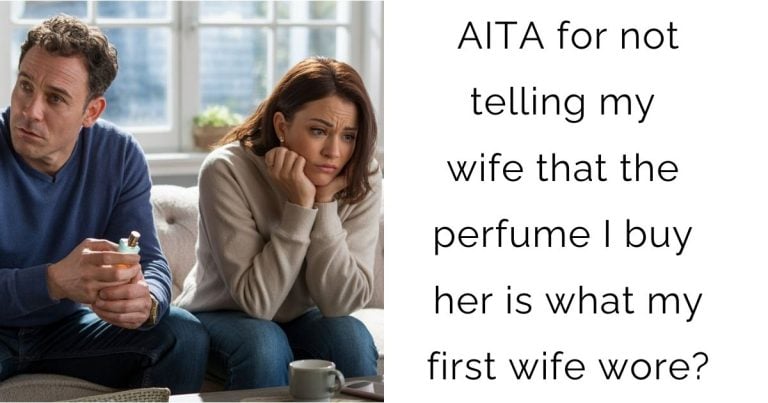 AITA for not telling my wife that the perfume I buy her is what my first wife wore?