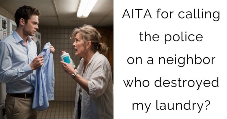 AITA for calling the police on a neighbor who destroyed my laundry?