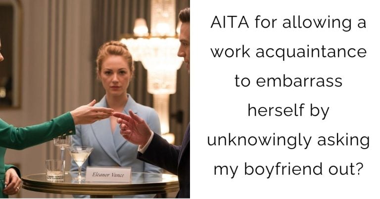 AITA for allowing a work acquaintance to embarrass herself by unknowingly asking my boyfriend out?