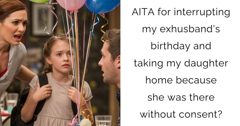 AITA for interrupting my exhusband’s birthday and taking my daughter home because she was there without consent?